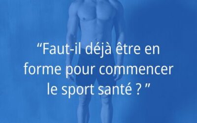 VRAI / FAUX – Faut-il déjà être en forme pour commencer le sport santé ?