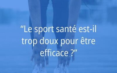 VRAI / FAUX : Le sport santé est trop doux pour être efficace ?