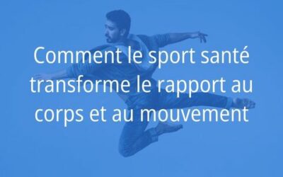 Avant / Après : comment le sport santé transforme le rapport au corps et au mouvement