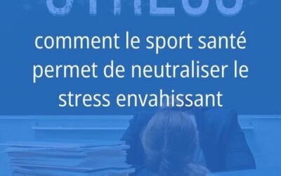 Avant / Après : comment le sport santé permet de neutraliser le stress envahissant